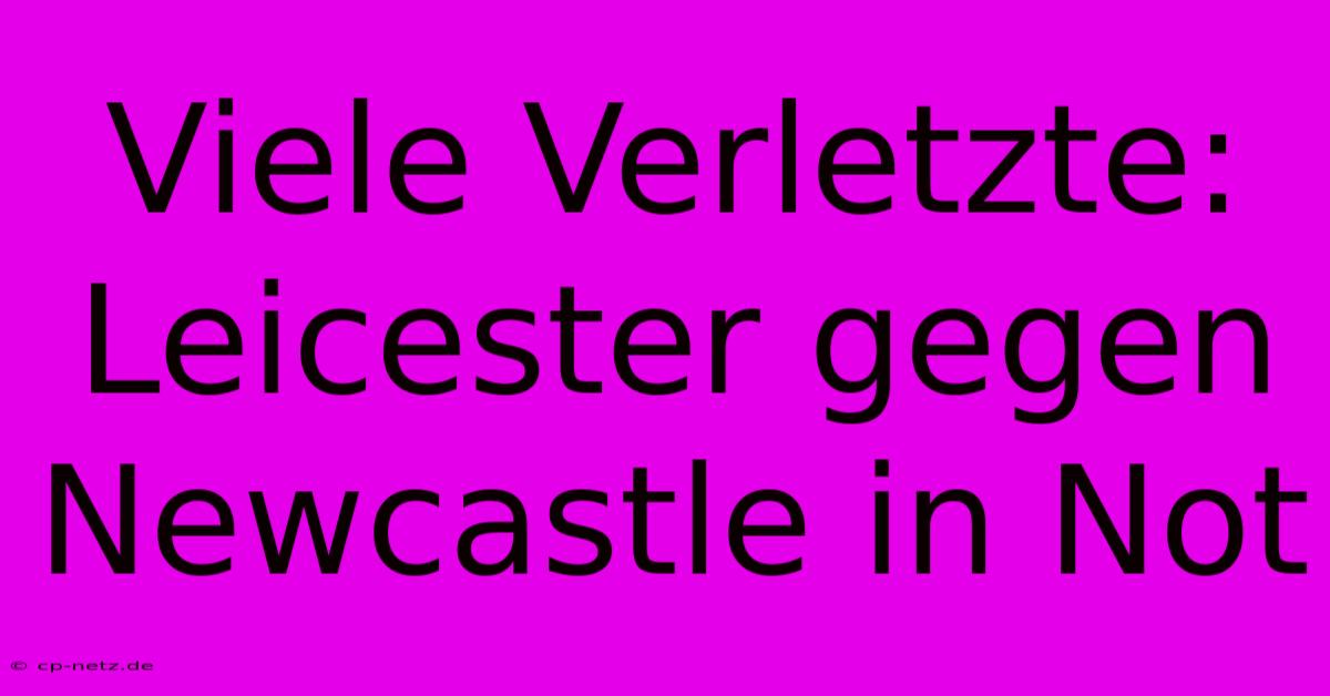 Viele Verletzte: Leicester Gegen Newcastle In Not