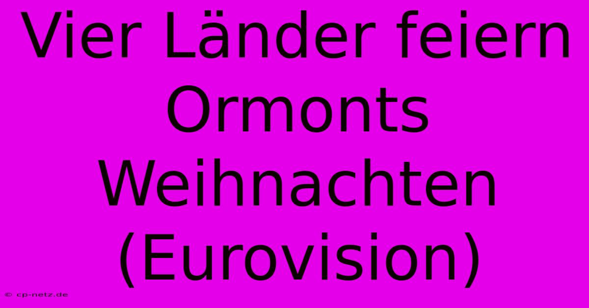 Vier Länder Feiern Ormonts Weihnachten (Eurovision)