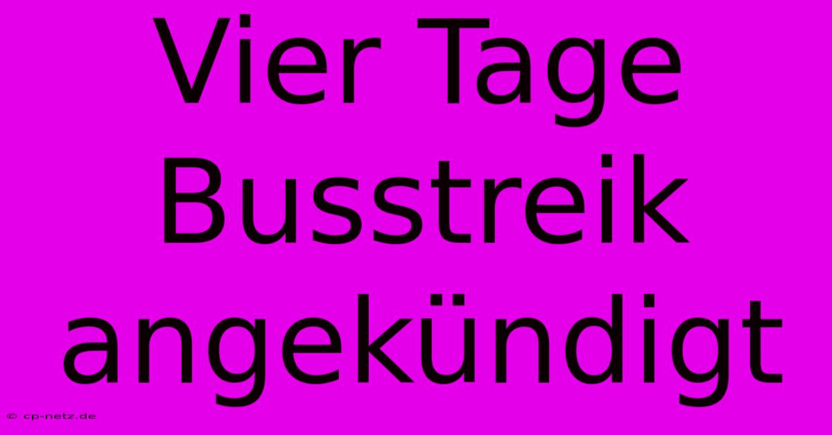 Vier Tage Busstreik Angekündigt