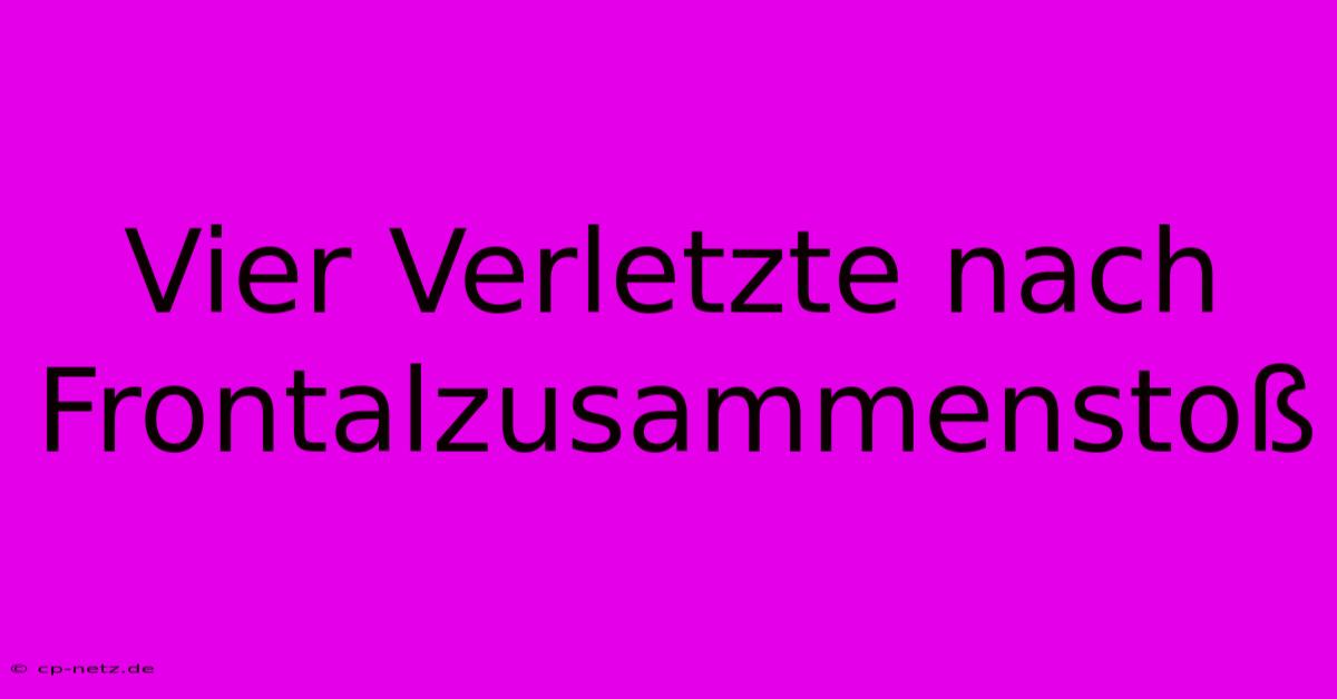 Vier Verletzte Nach Frontalzusammenstoß