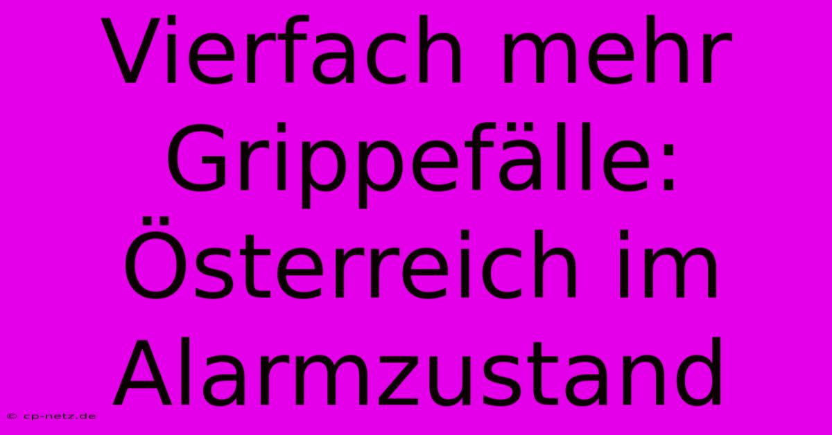 Vierfach Mehr Grippefälle: Österreich Im Alarmzustand