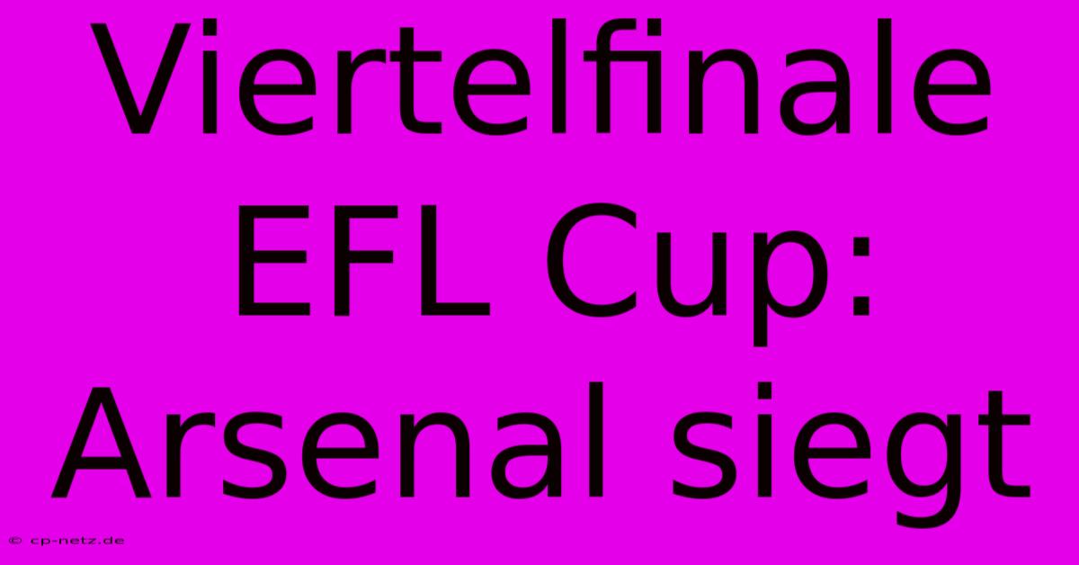 Viertelfinale EFL Cup: Arsenal Siegt