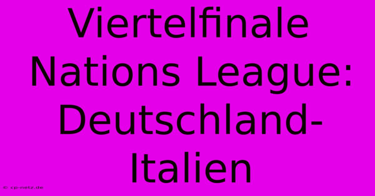 Viertelfinale Nations League: Deutschland-Italien