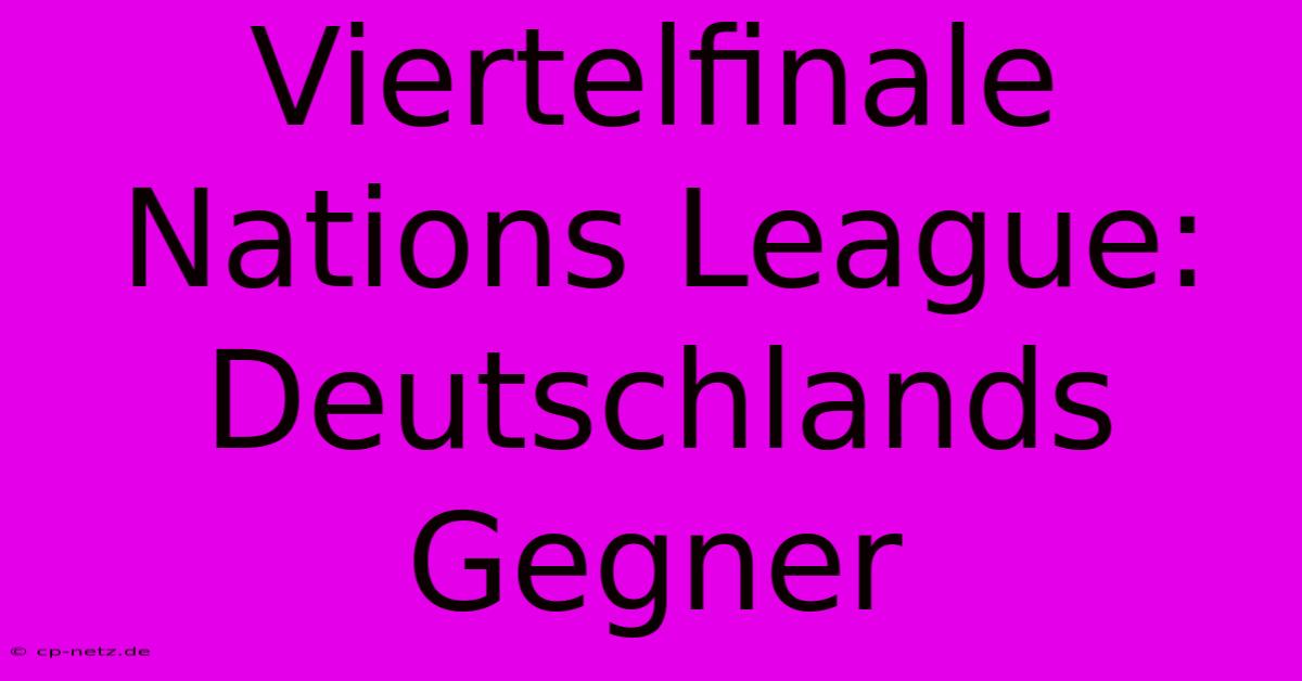 Viertelfinale Nations League: Deutschlands Gegner