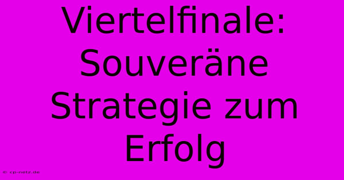 Viertelfinale:  Souveräne Strategie Zum Erfolg