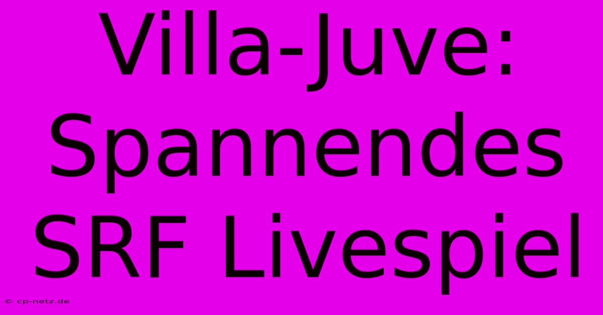 Villa-Juve: Spannendes SRF Livespiel