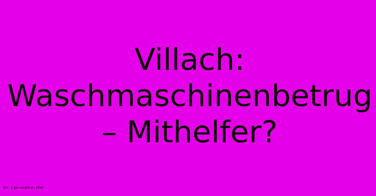 Villach: Waschmaschinenbetrug – Mithelfer?