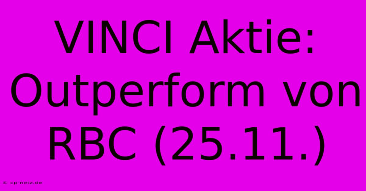 VINCI Aktie: Outperform Von RBC (25.11.)