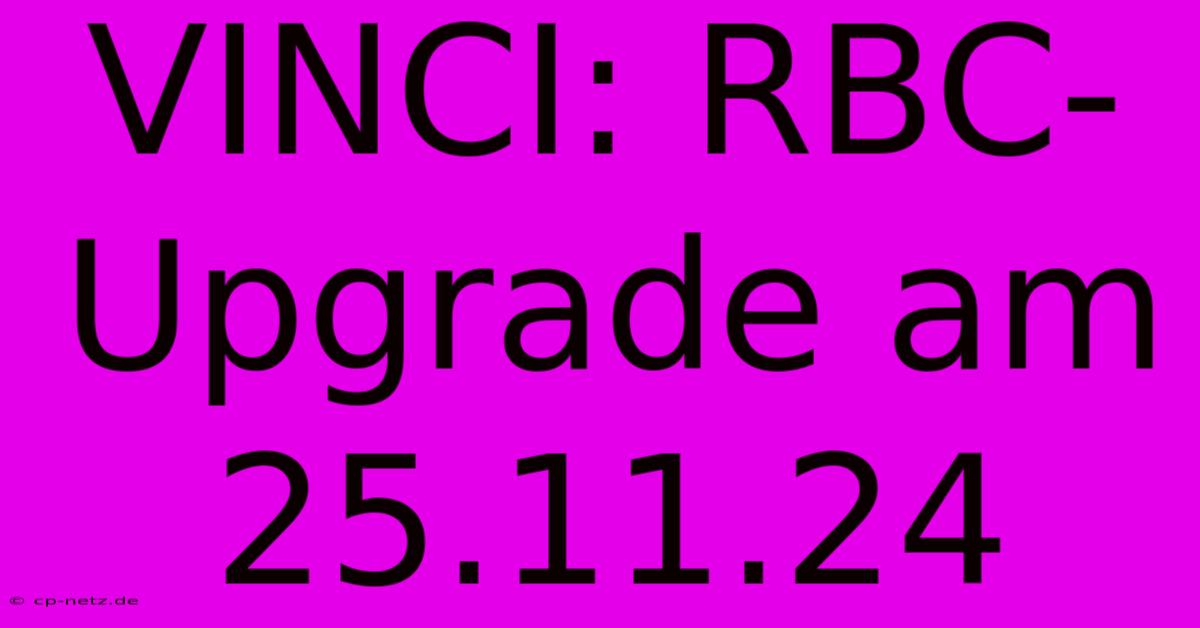 VINCI: RBC-Upgrade Am 25.11.24