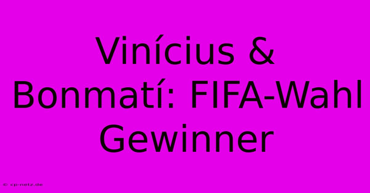 Vinícius & Bonmatí: FIFA-Wahl Gewinner