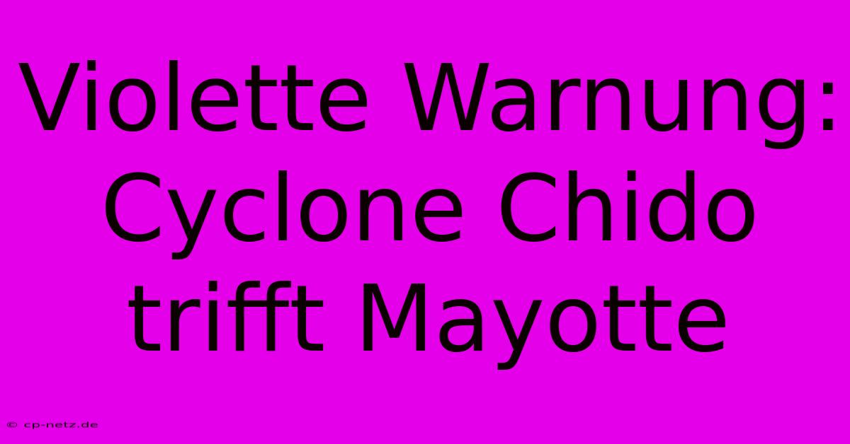 Violette Warnung: Cyclone Chido Trifft Mayotte