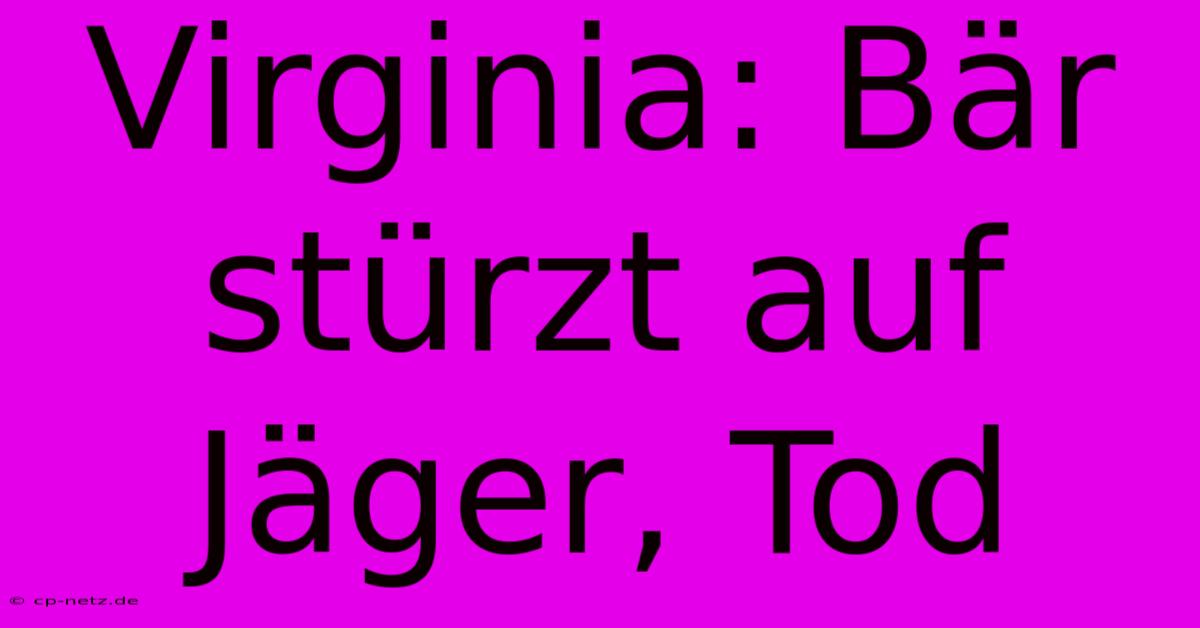 Virginia: Bär Stürzt Auf Jäger, Tod