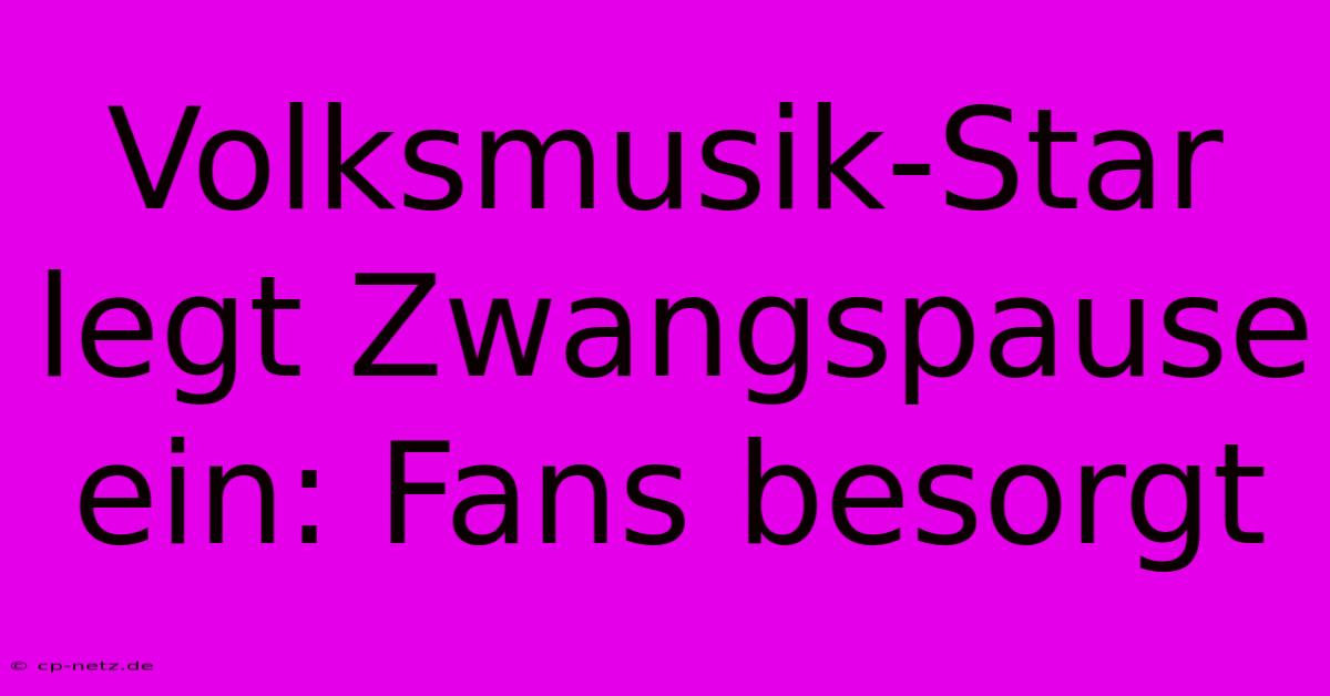 Volksmusik-Star Legt Zwangspause Ein: Fans Besorgt