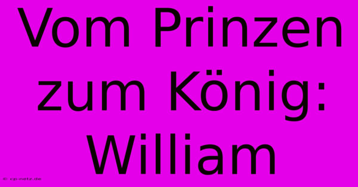 Vom Prinzen Zum König: William