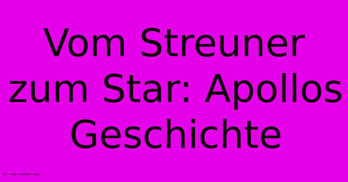 Vom Streuner Zum Star: Apollos Geschichte