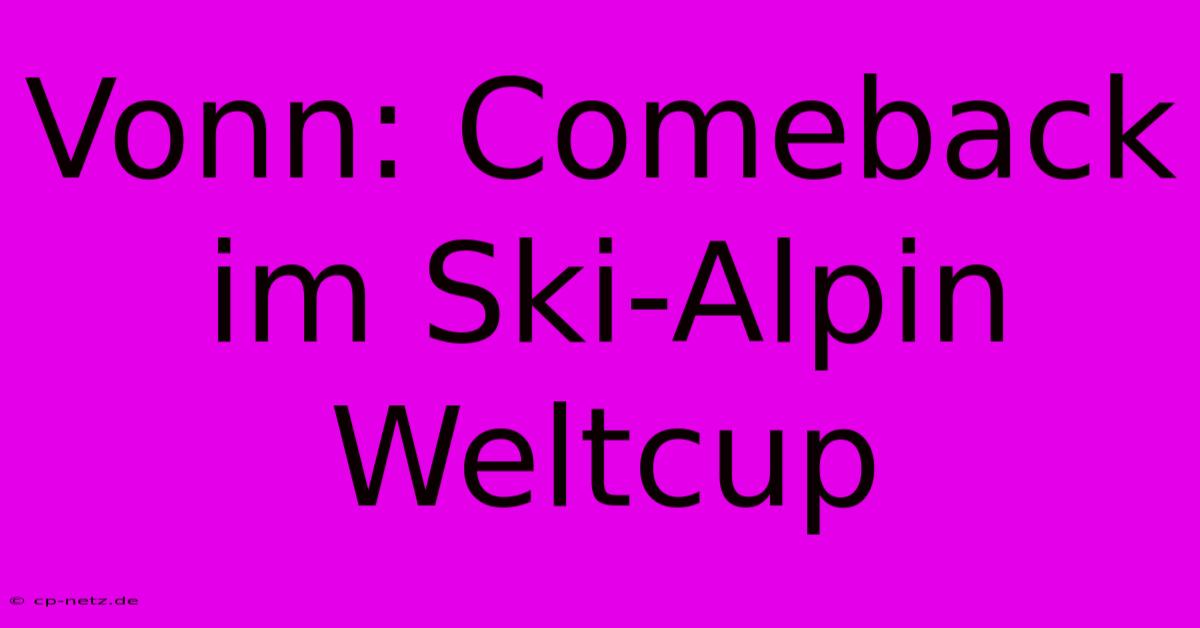 Vonn: Comeback Im Ski-Alpin Weltcup