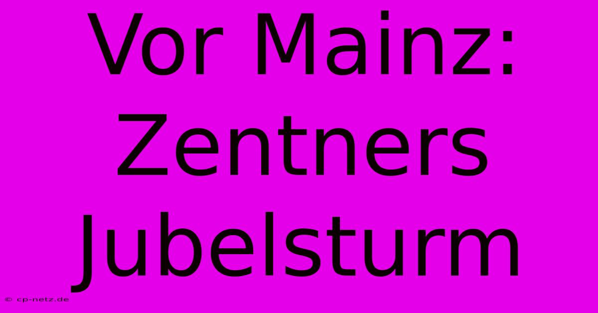 Vor Mainz: Zentners Jubelsturm