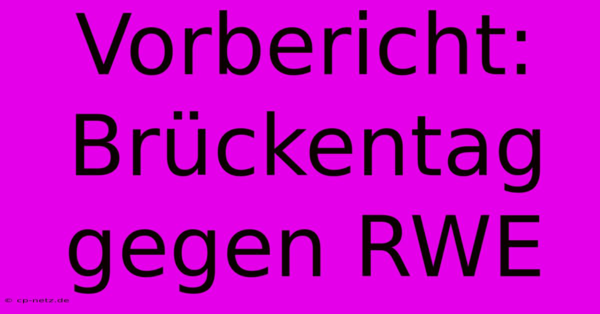 Vorbericht: Brückentag Gegen RWE