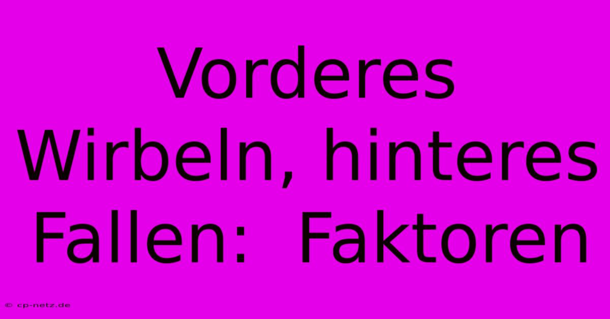 Vorderes Wirbeln, Hinteres Fallen:  Faktoren