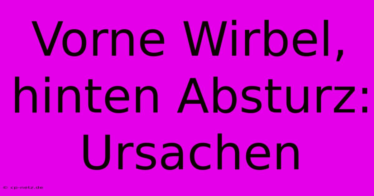 Vorne Wirbel, Hinten Absturz: Ursachen