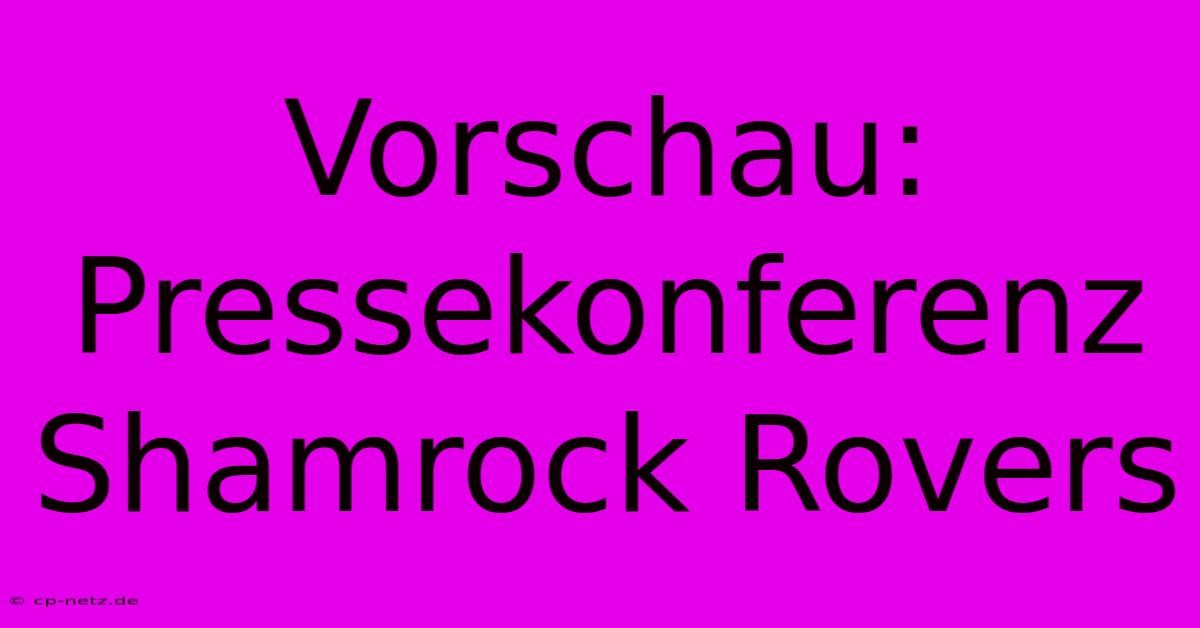 Vorschau: Pressekonferenz Shamrock Rovers