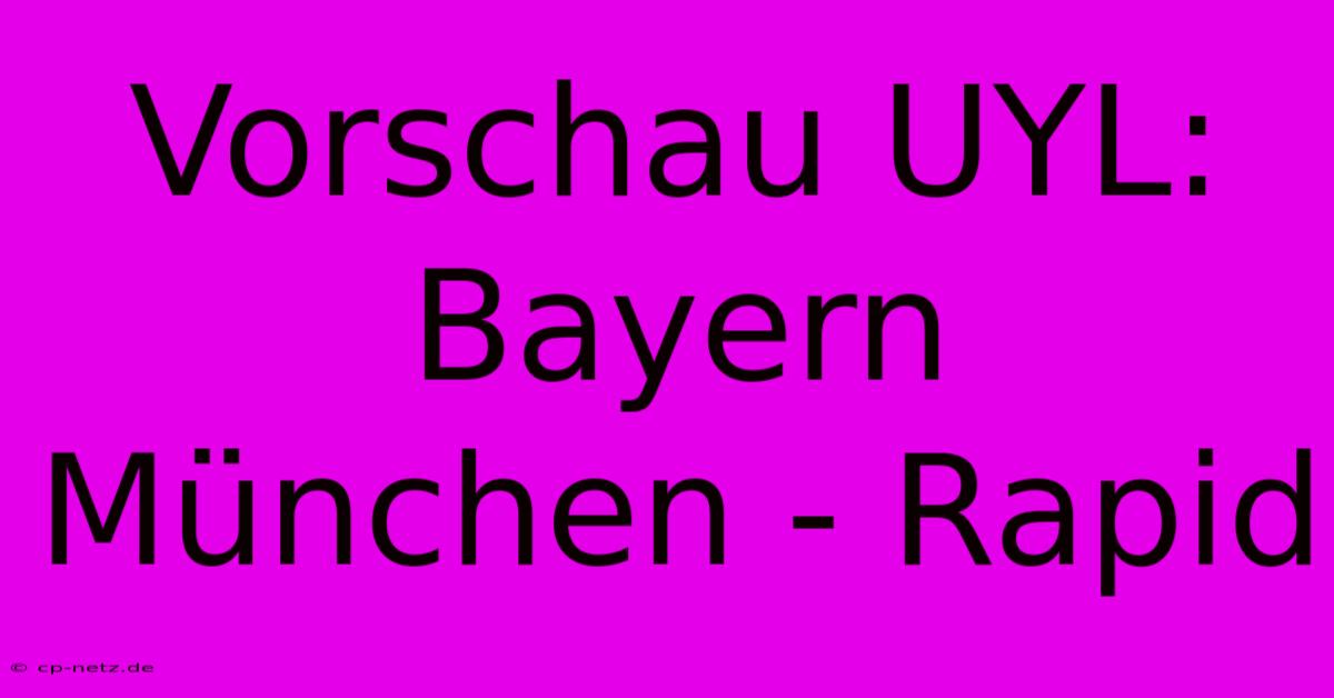 Vorschau UYL: Bayern München - Rapid