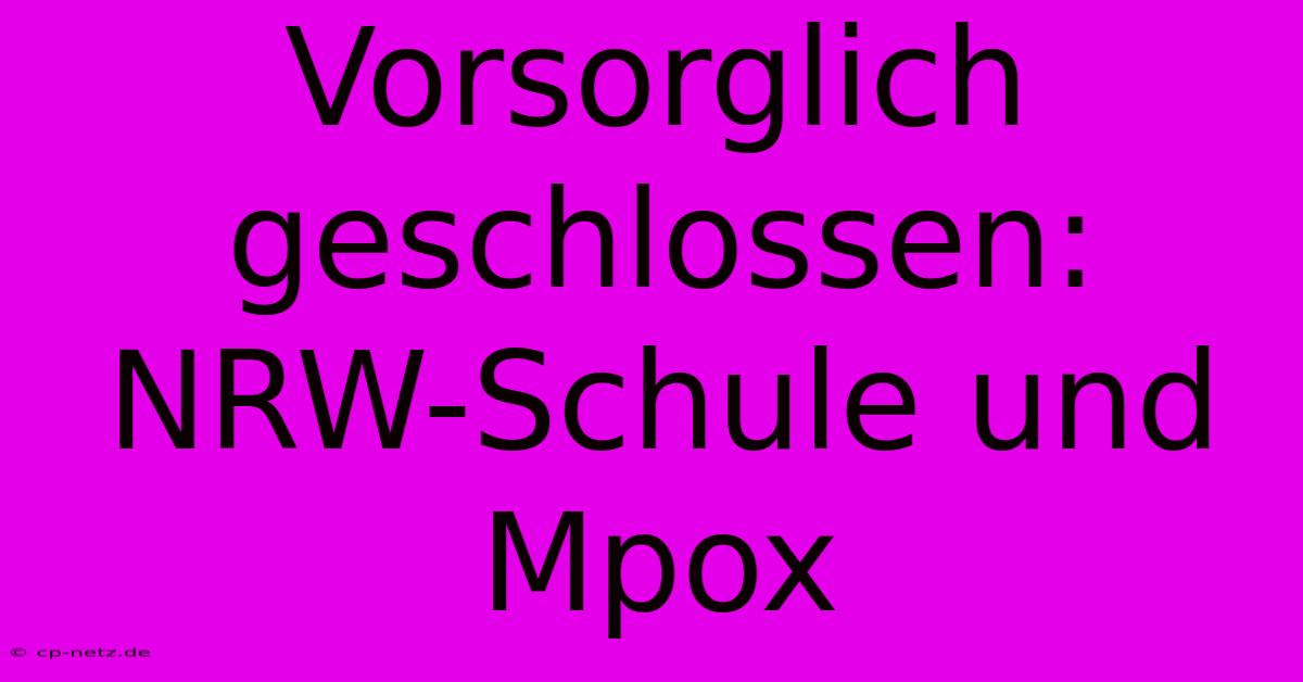 Vorsorglich Geschlossen: NRW-Schule Und Mpox