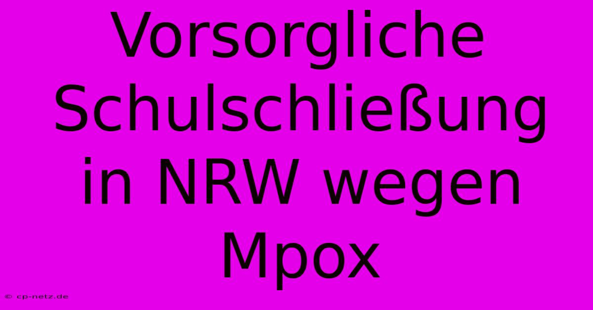 Vorsorgliche Schulschließung In NRW Wegen Mpox