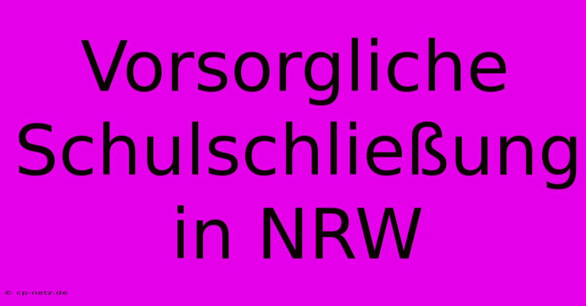 Vorsorgliche Schulschließung In NRW