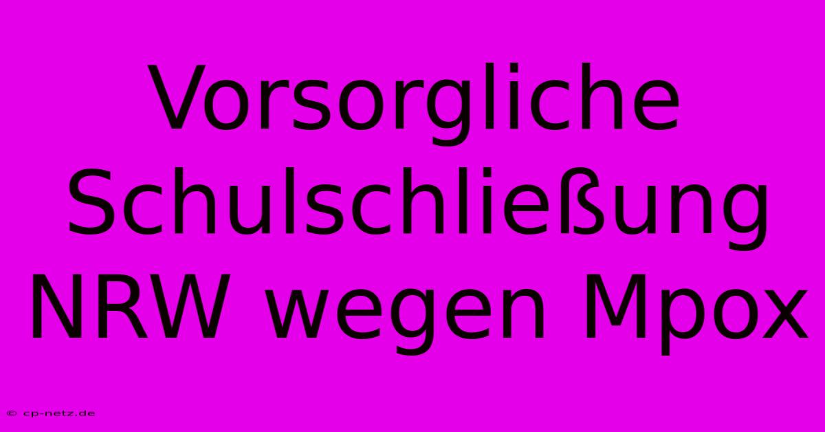 Vorsorgliche Schulschließung NRW Wegen Mpox