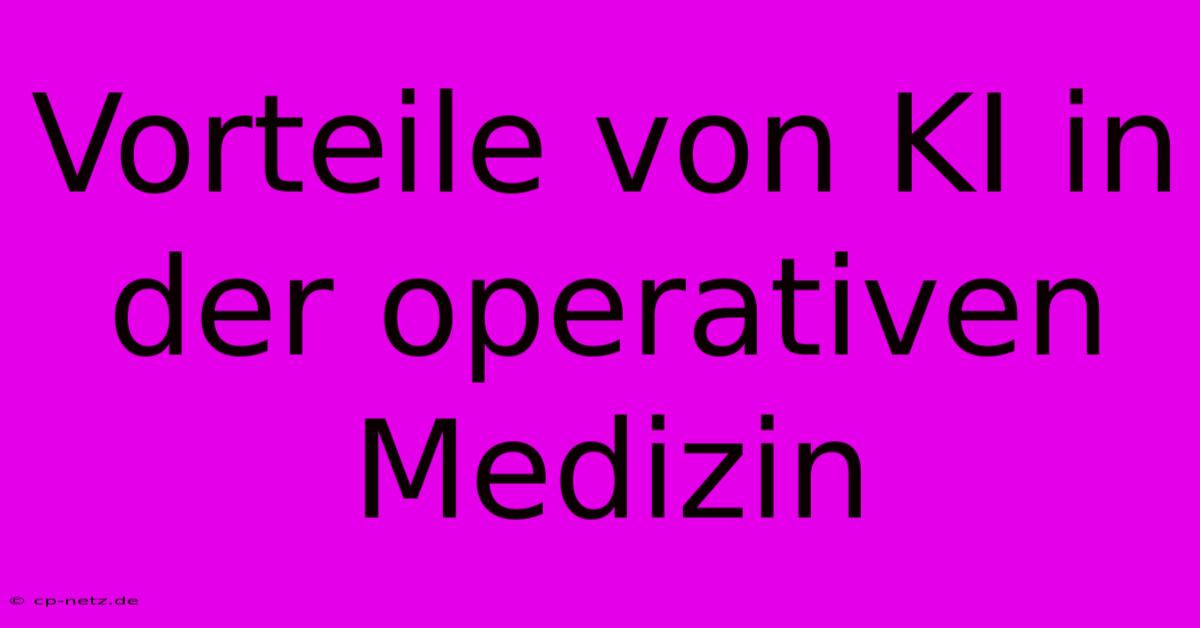 Vorteile Von KI In Der Operativen Medizin