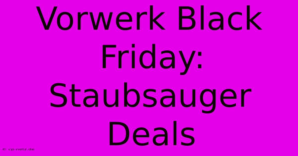 Vorwerk Black Friday: Staubsauger Deals