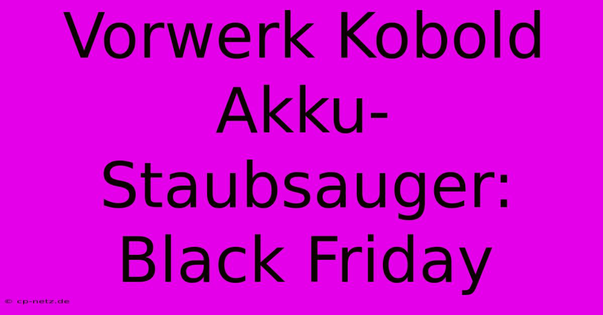 Vorwerk Kobold Akku-Staubsauger: Black Friday