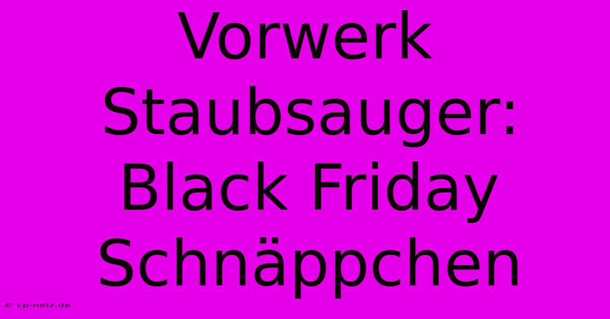 Vorwerk Staubsauger: Black Friday Schnäppchen