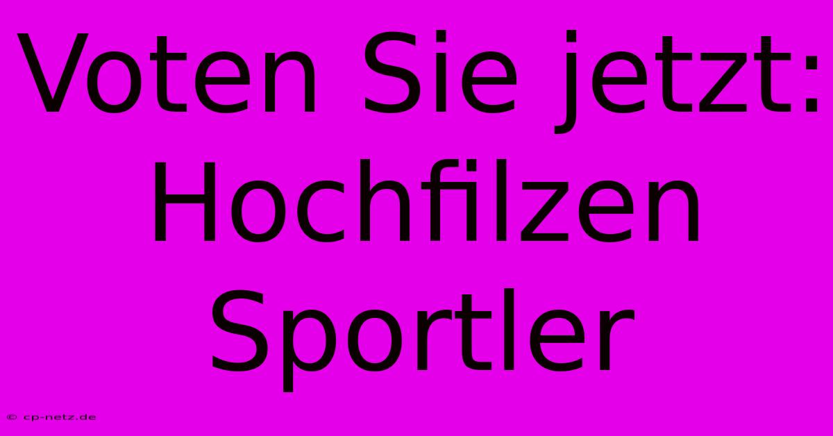 Voten Sie Jetzt: Hochfilzen Sportler