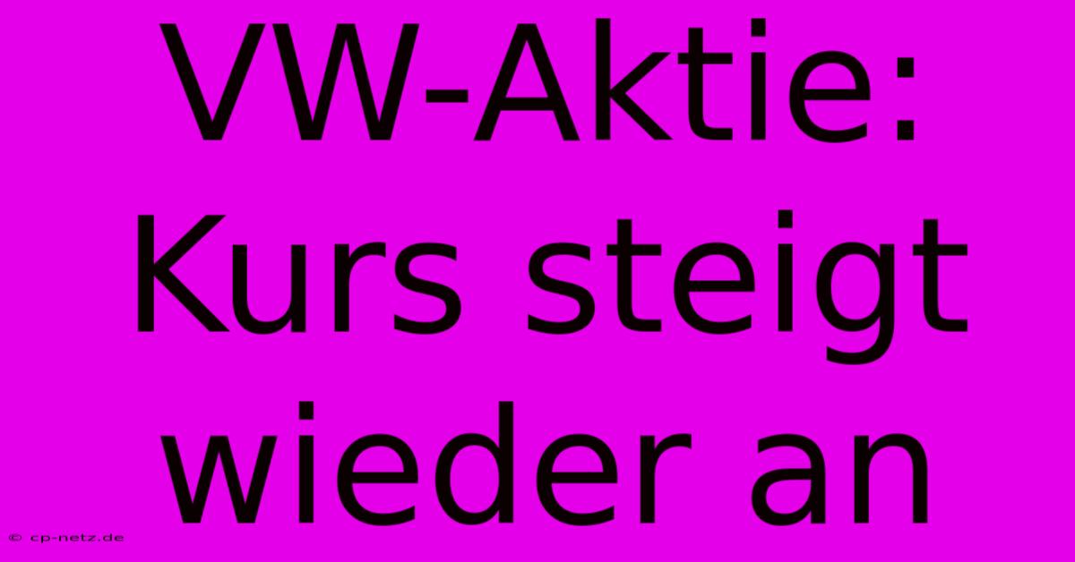 VW-Aktie: Kurs Steigt Wieder An