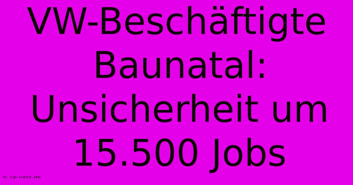 VW-Beschäftigte Baunatal: Unsicherheit Um 15.500 Jobs