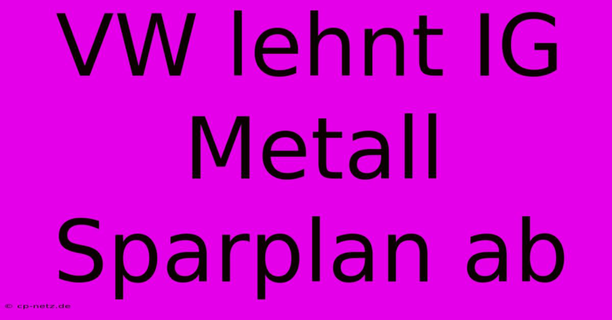 VW Lehnt IG Metall Sparplan Ab