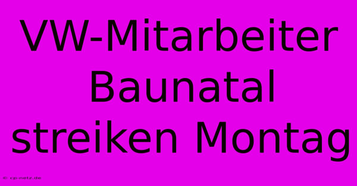 VW-Mitarbeiter Baunatal Streiken Montag