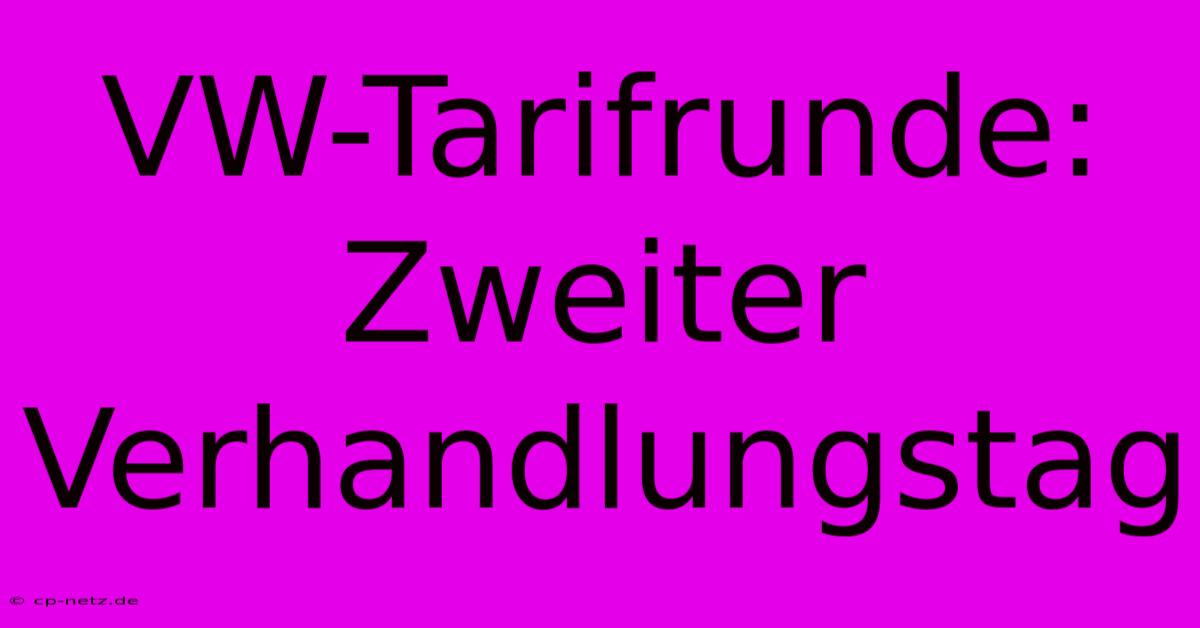 VW-Tarifrunde: Zweiter Verhandlungstag