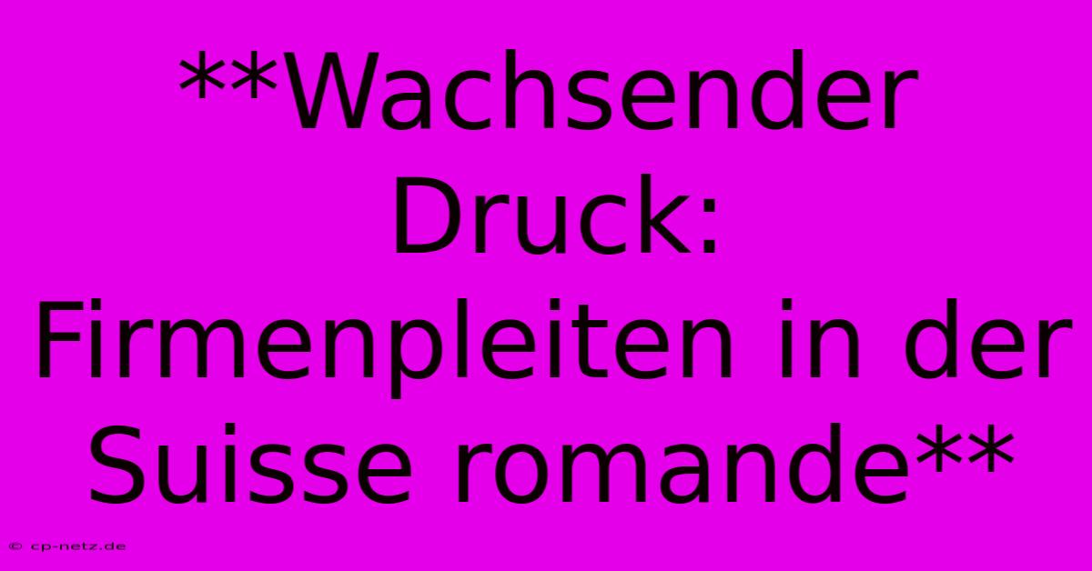 **Wachsender Druck: Firmenpleiten In Der Suisse Romande**