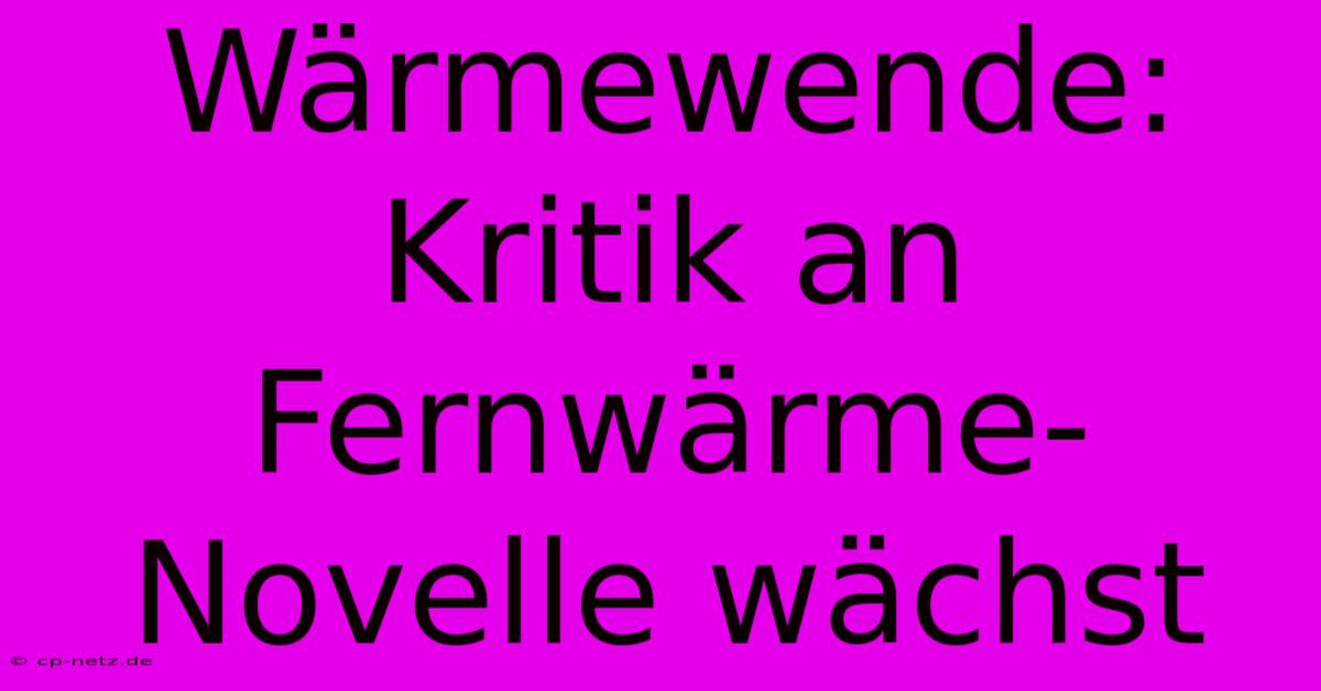 Wärmewende: Kritik An Fernwärme-Novelle Wächst