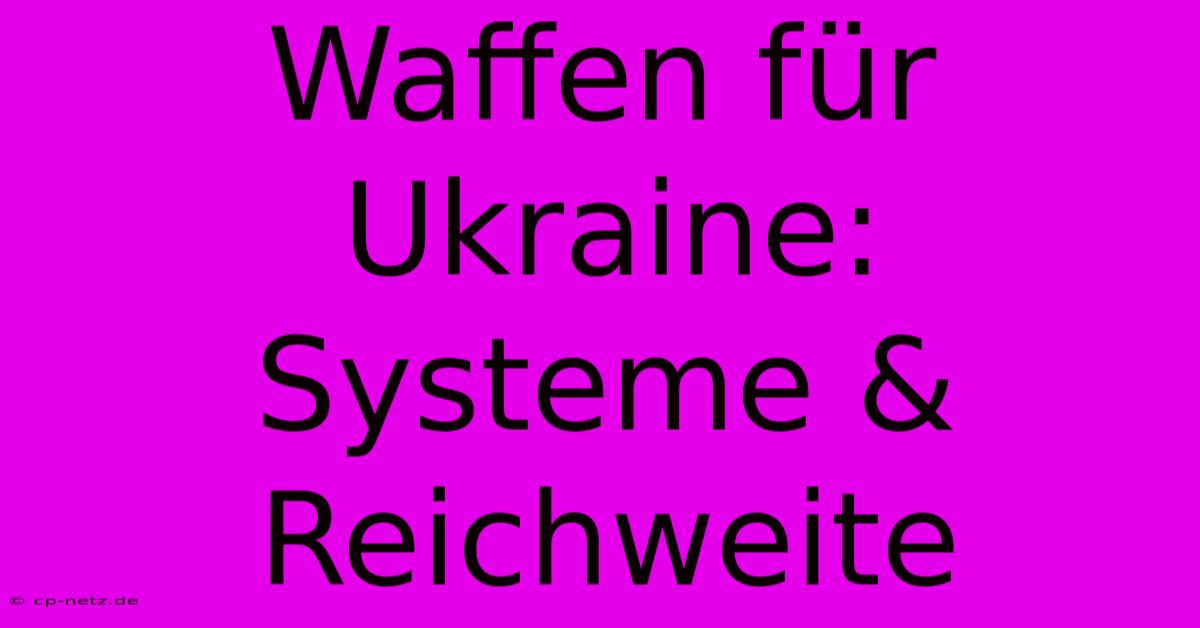 Waffen Für Ukraine:  Systeme & Reichweite