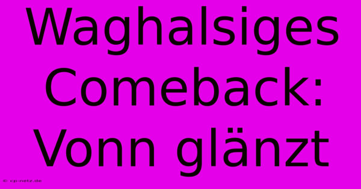 Waghalsiges Comeback: Vonn Glänzt