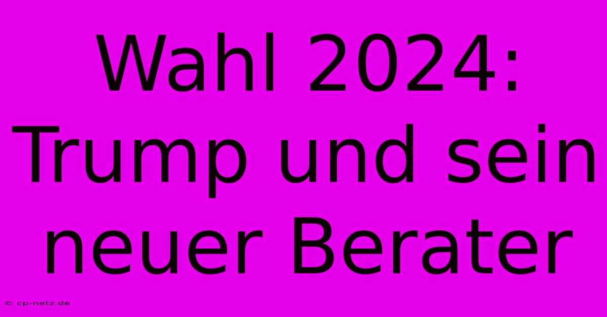 Wahl 2024: Trump Und Sein Neuer Berater