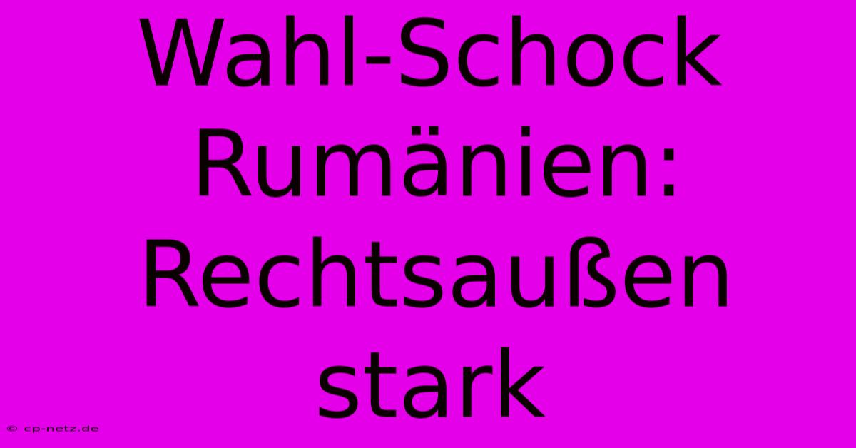 Wahl-Schock Rumänien: Rechtsaußen Stark