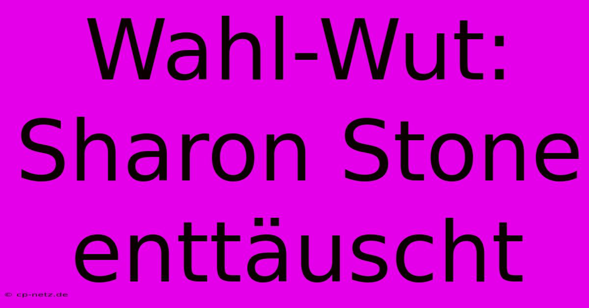 Wahl-Wut: Sharon Stone Enttäuscht