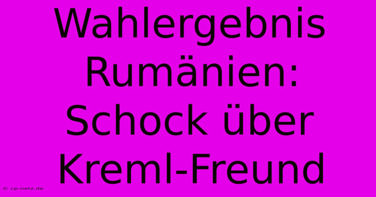 Wahlergebnis Rumänien: Schock Über Kreml-Freund