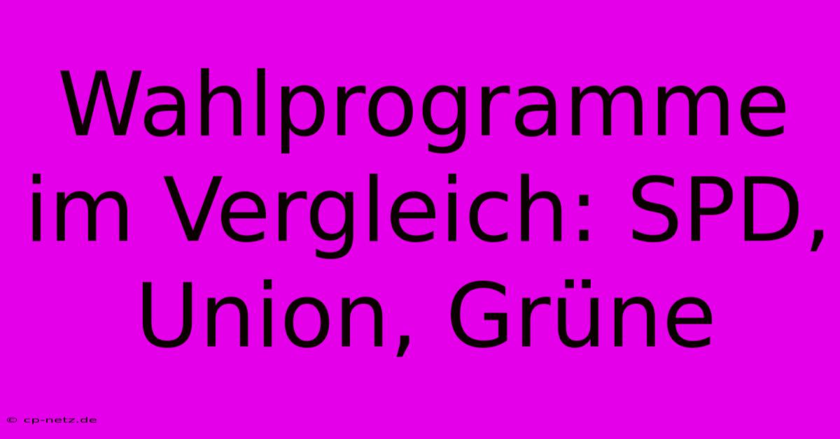 Wahlprogramme Im Vergleich: SPD, Union, Grüne