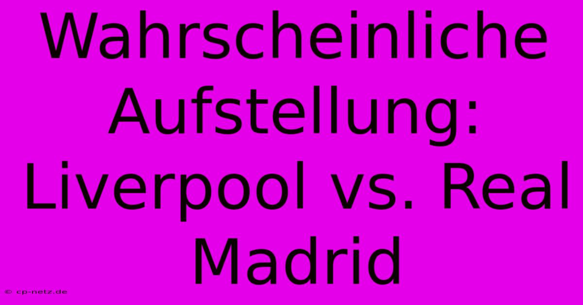 Wahrscheinliche Aufstellung: Liverpool Vs. Real Madrid